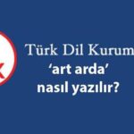 TDK'ya göre yazılışı 'ard arda' olan bu kelime nasıl yazılır? Birleşik mi, ayrı mı?