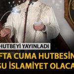 Diyanet: İslam İdeallerine Can Verelim - Cuma Hutbesi 24 Mayıs 2024